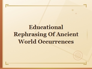 Educational Rewrites of Ancient World Events for Modern Learners