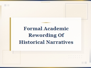 Formal Academic Rewording of Historical Narratives