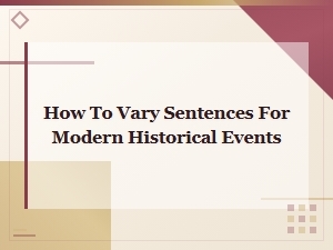 How to Vary Sentences When Writing About Modern Historical Events