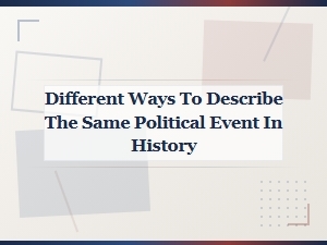 Ways to Describe Historical Political Events Differently