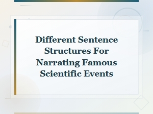 Alternative Sentence Structures for Narrating Famous Scientific Discoveries